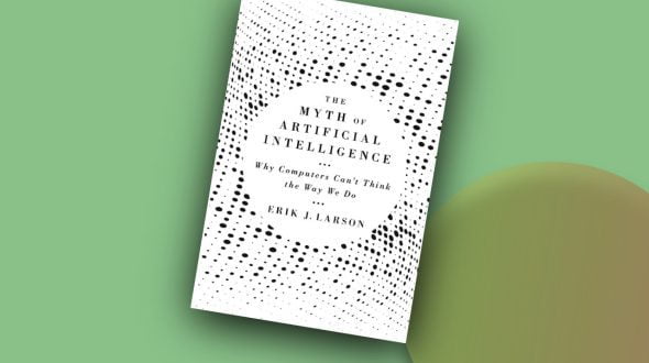 The Myth of Artificial Intelligence: Why Computers Can’t Think the Way We Do