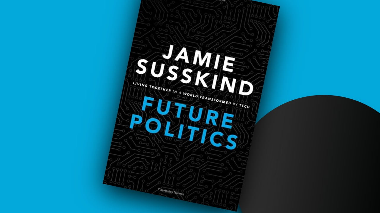 Future Politics: Living Together in a World Transformed by Tech
