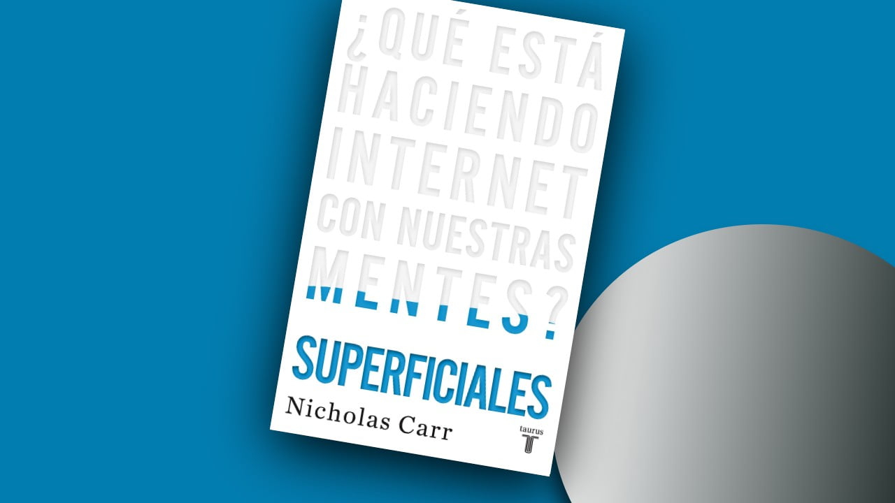 Superficiales: ¿Qué está haciendo Internet con nuestras mentes?