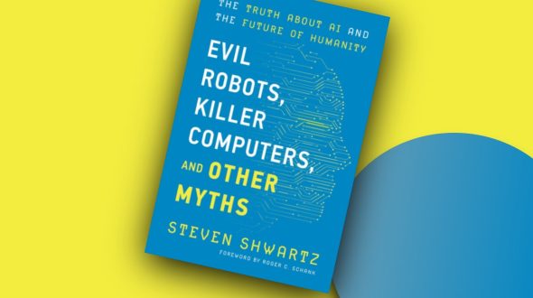 Evil Robots, Killer Computers, and Other Myths: The Truth About AI and the Future of Humanity
