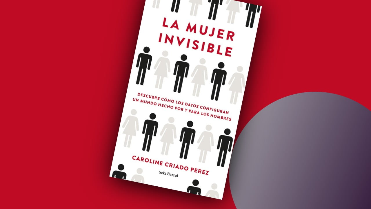 La mujer invisible. Datos sesgados en un mundo diseñado para hombres