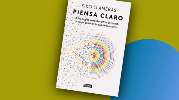 Piensa claro: Ocho reglas para descifrar el mundo y tener éxito en la era de los datos
